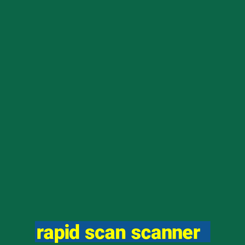 rapid scan scanner