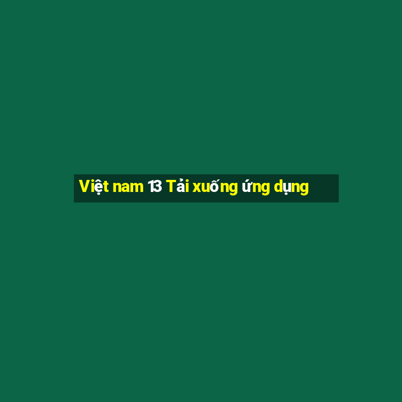 Việt nam 13 Tải xuống ứng dụng