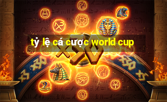 tỷ lệ cá cược world cup