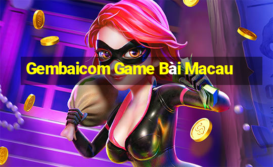 Gembaicom Game Bài Macau