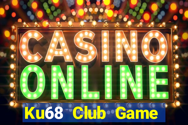 Ku68 Club Game Bài Hot Nhất Hiện Nay