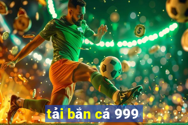 tải bắn cá 999