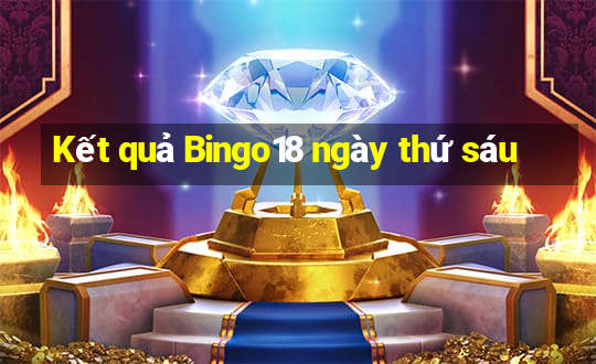 Kết quả Bingo18 ngày thứ sáu