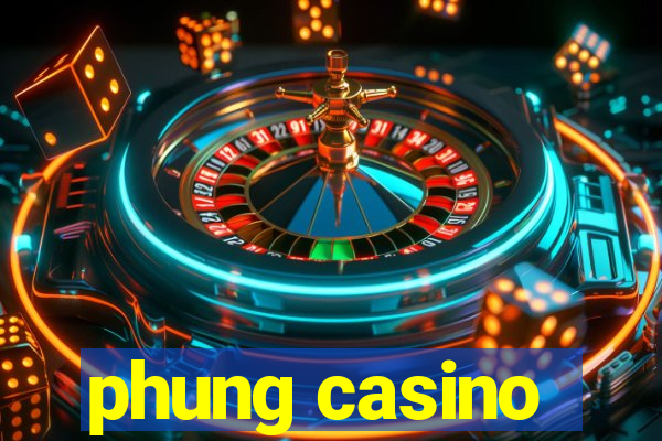 phung casino