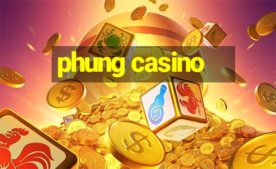 phung casino