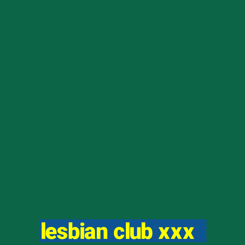 lesbian club xxx