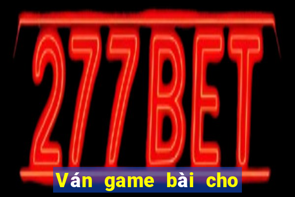 Ván game bài cho các trò chơi