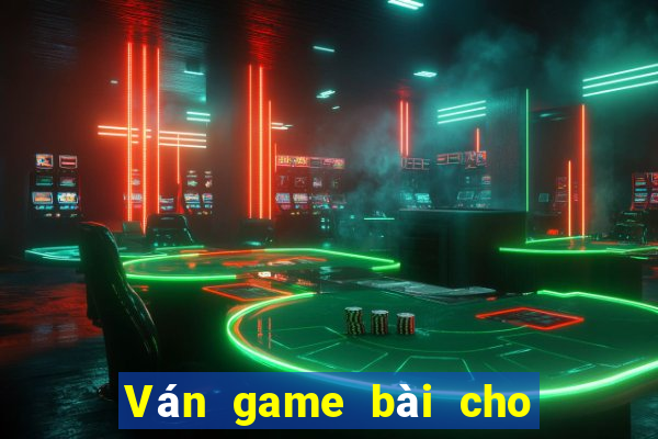 Ván game bài cho các trò chơi