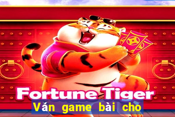 Ván game bài cho các trò chơi