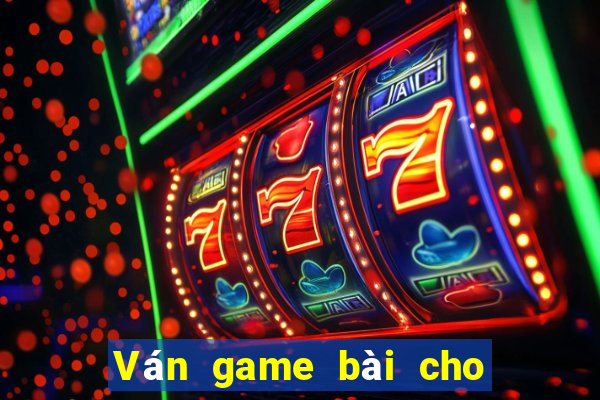 Ván game bài cho các trò chơi