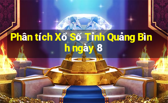 Phân tích Xổ Số Tỉnh Quảng Bình ngày 8