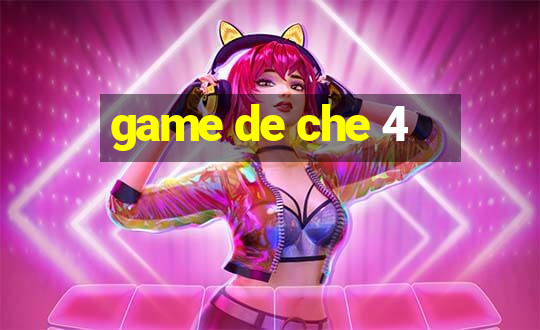 game de che 4