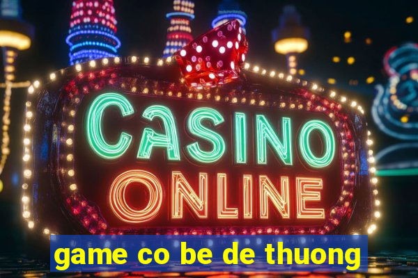 game co be de thuong