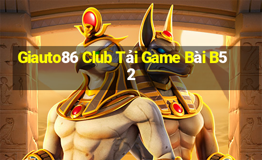 Giauto86 Club Tải Game Bài B52