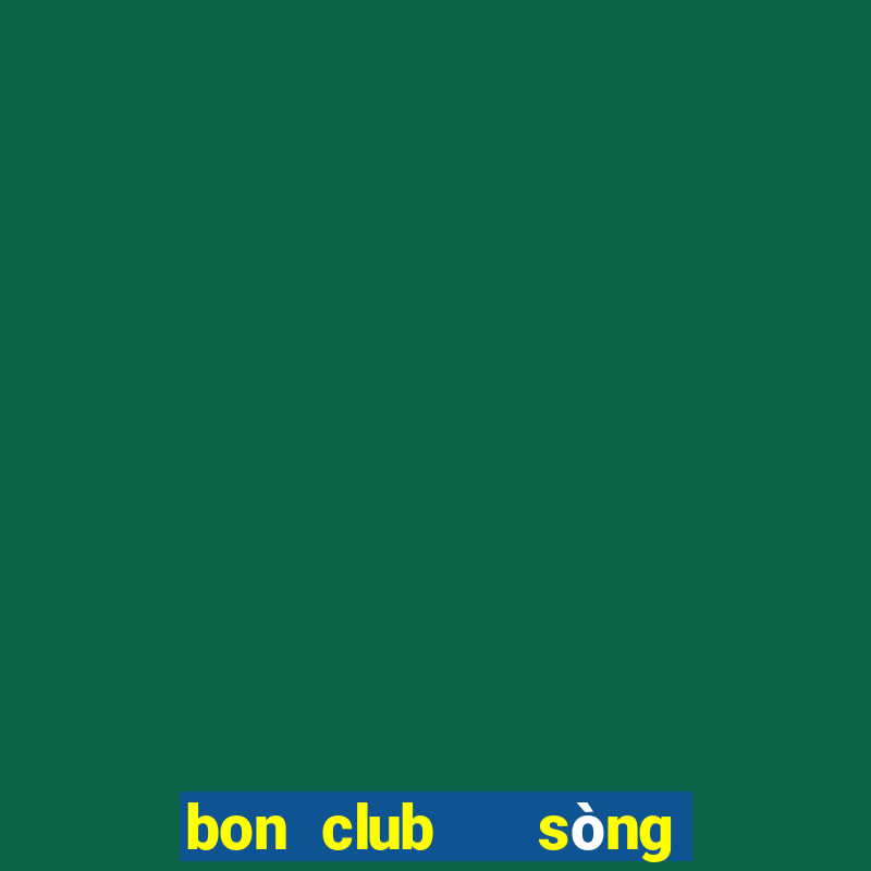 bon club   sòng bài hoàng gia