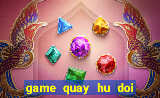 game quay hu doi thuong slot 777