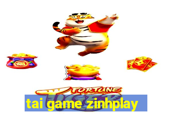 tai game zinhplay