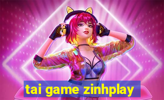 tai game zinhplay