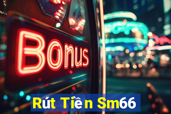 Rút Tiền Sm66