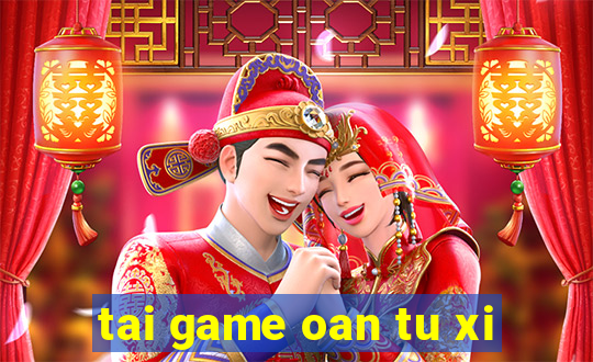 tai game oan tu xi