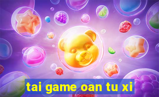 tai game oan tu xi