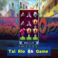 Tai Rio 66 Game Bài 3 Cây Đổi Thưởng