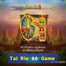 Tai Rio 66 Game Bài 3 Cây Đổi Thưởng