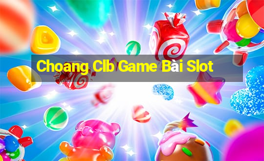 Choang Clb Game Bài Slot