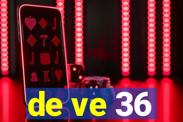 de ve 36