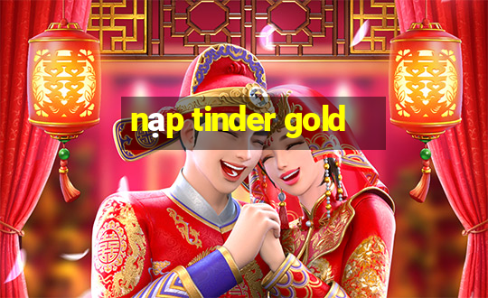 nạp tinder gold