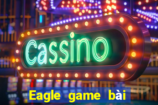 Eagle game bài cho Android