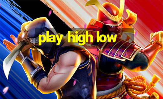 play high low