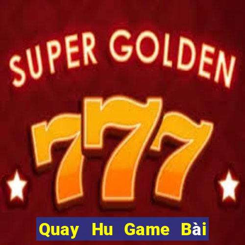 Quay Hu Game Bài B52 Đổi Thưởng