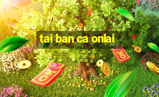 tai ban ca onlai