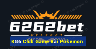 K86 Club Game Bài Pokemon