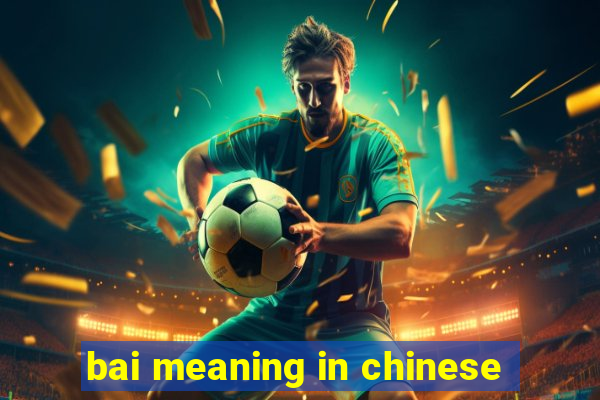 bai meaning in chinese