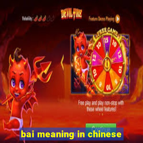 bai meaning in chinese