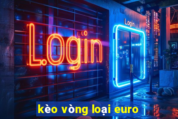 kèo vòng loại euro