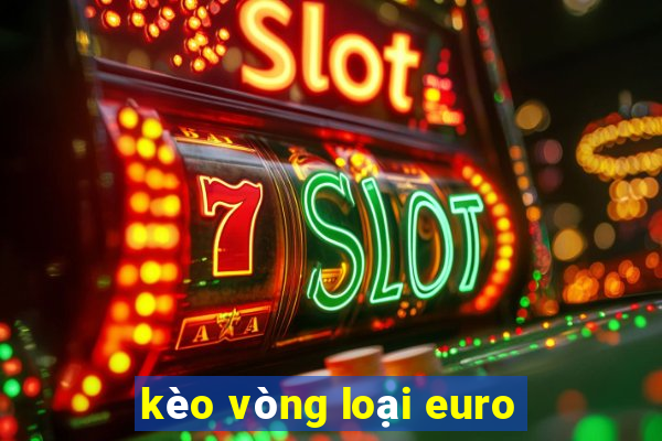 kèo vòng loại euro