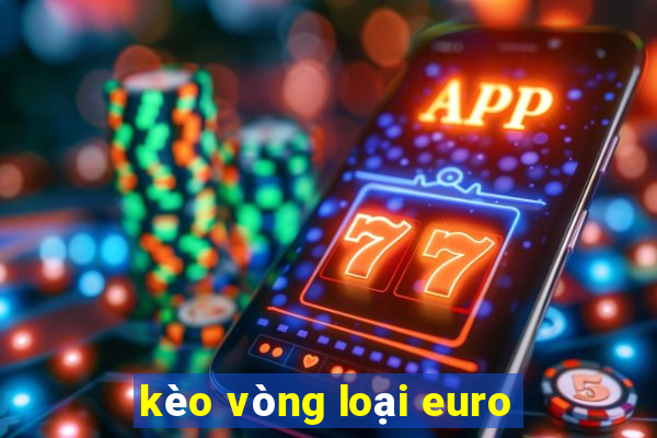 kèo vòng loại euro