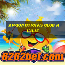 angonoticias club k hoje