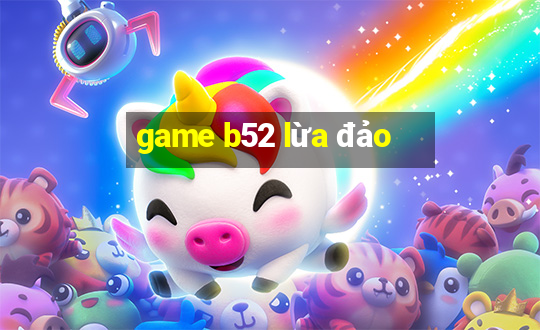 game b52 lừa đảo