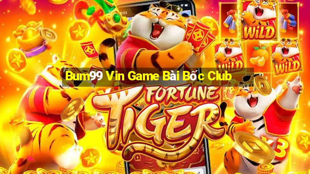 Bum99 Vin Game Bài Bốc Club