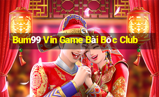 Bum99 Vin Game Bài Bốc Club