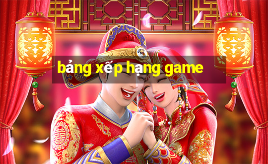 bảng xếp hạng game