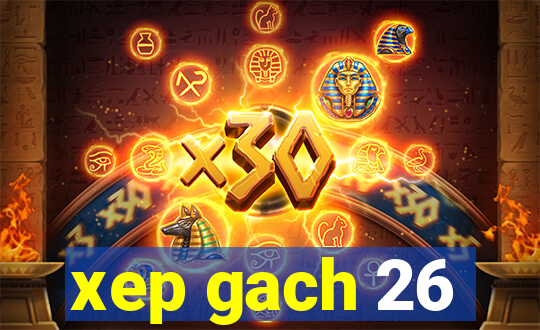 xep gach 26