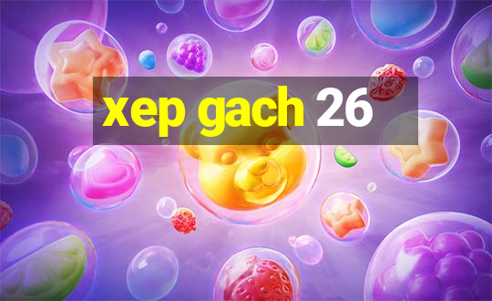 xep gach 26