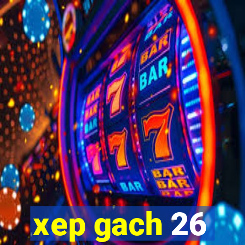 xep gach 26