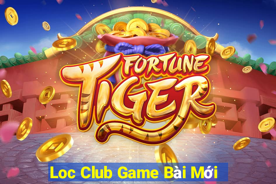 Loc Club Game Bài Mới