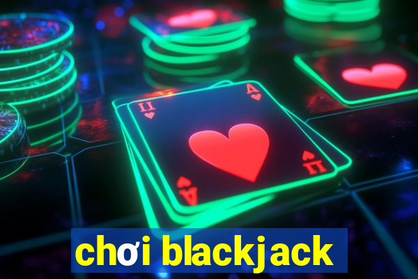 chơi blackjack